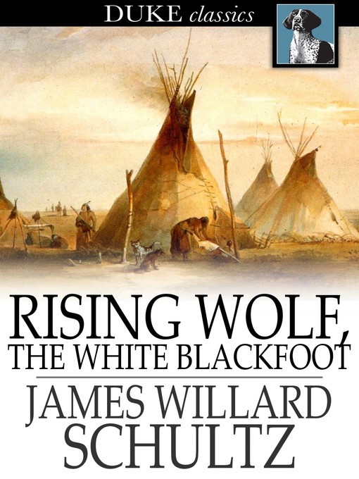 Title details for Rising Wolf, the White Blackfoot by James Willard Schultz - Available